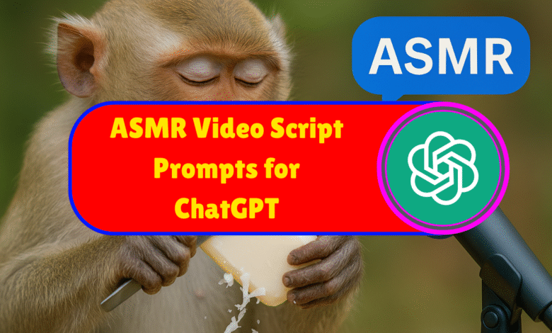 ASMR Video Script Prompts for ChatGPT